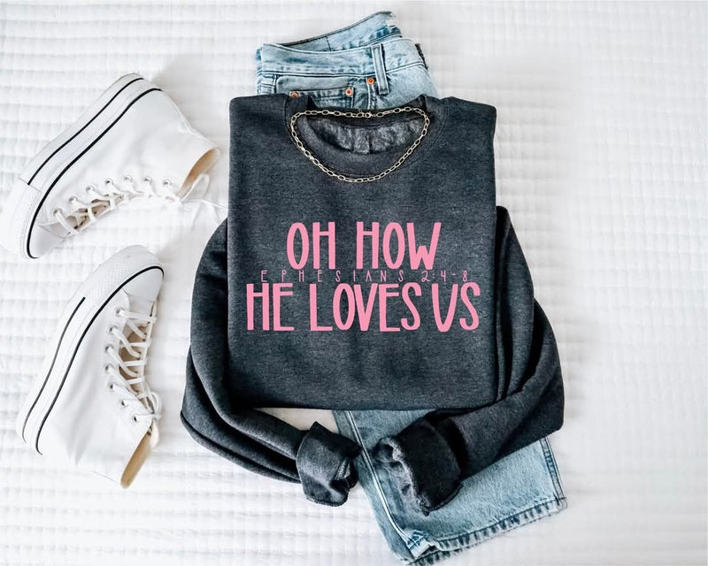 Oh How He Loves Us Sweatshirt