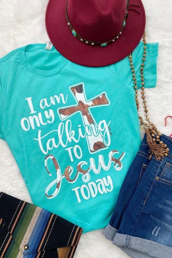 I'm ONLY Talking to Jesus Today Tee